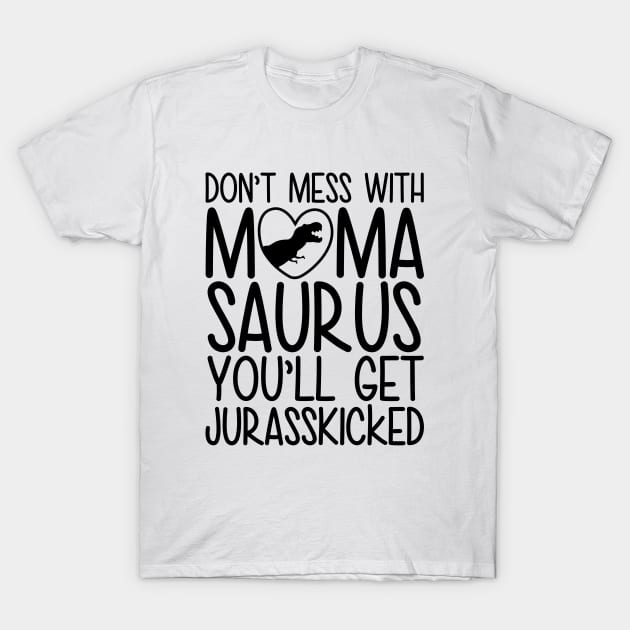 Don`t Mess With Mamasaurus You`ll Get Jurasskicked T-Shirt by defytees